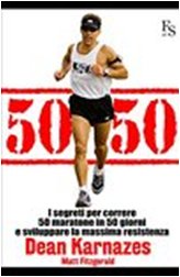 50/50: I segreti per correre 50 maratone in 50 giorni e sviluppare la massima resistenza