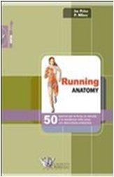 Running anatomy. 50 esercizi per la forza, la velocità e la resistenza nella corsa con descrizione anatomica